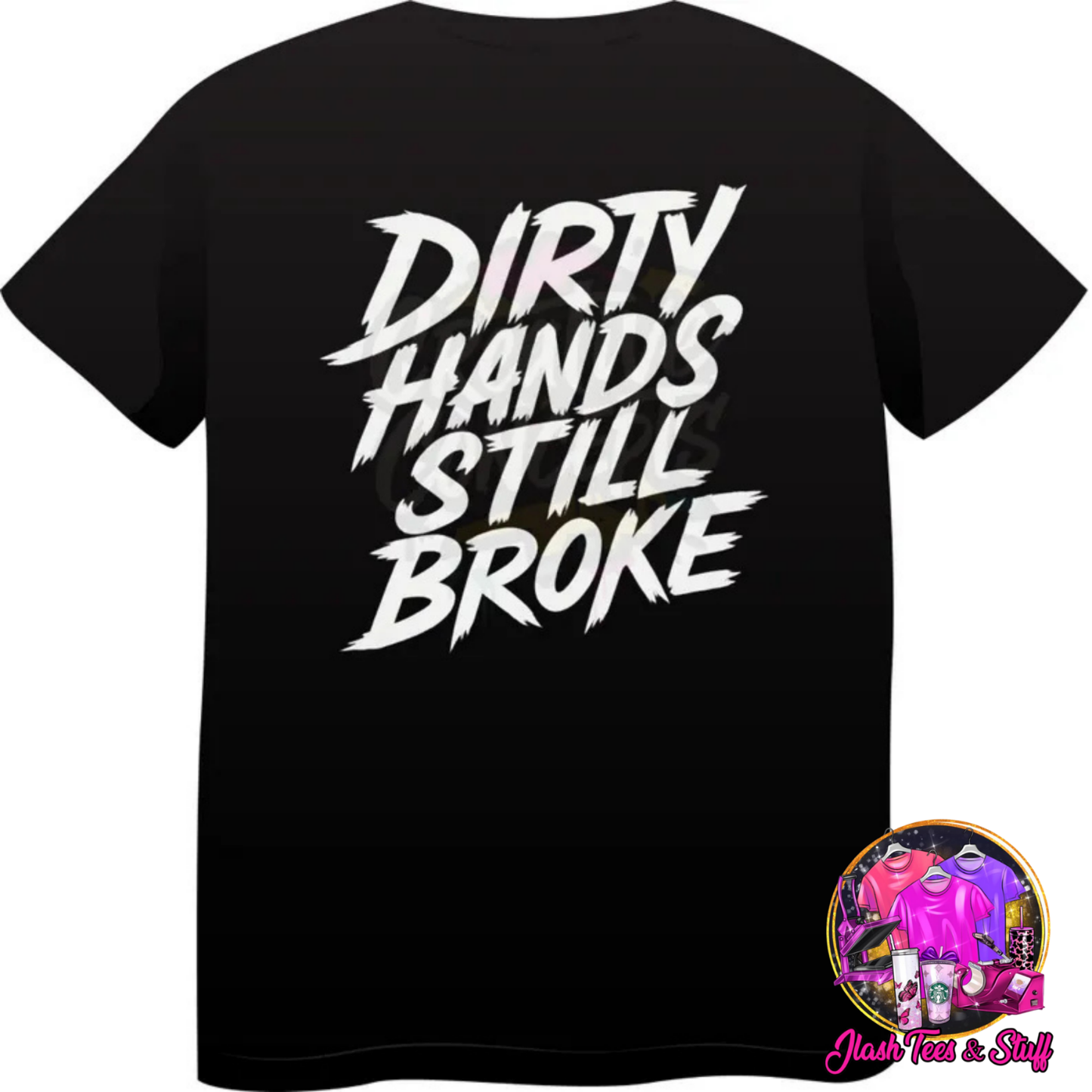 Dirty Hands, Still Broke