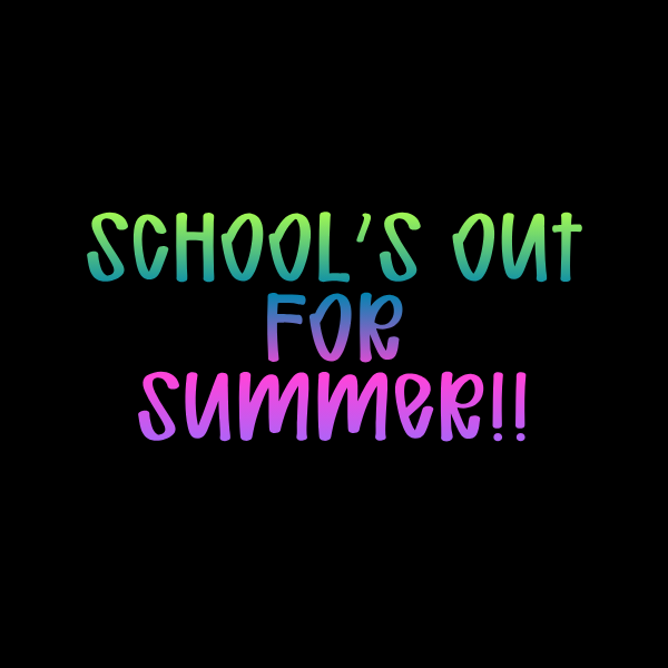 School's Out for Summer!