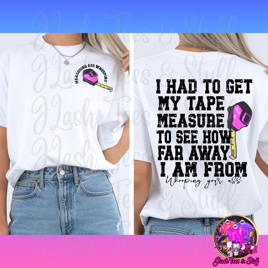 I Had To Get My Tape Measure Out | Front and Back