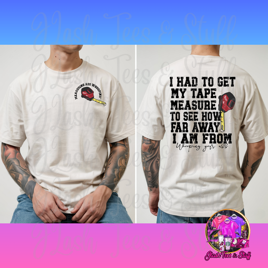 I Had To Get My Tape Measure Out | Front and Back