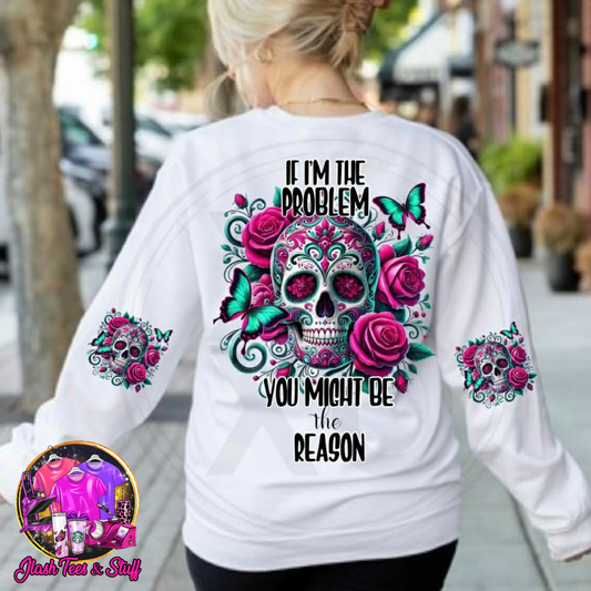 If I'm The Problem - You Might Be The Reason