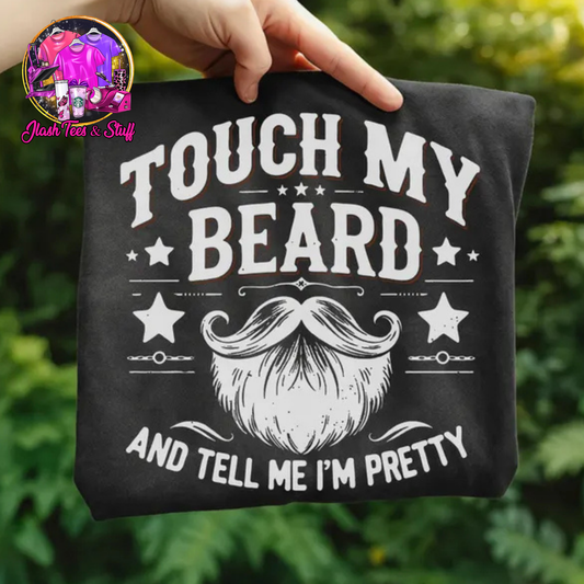 Touch My Beard And Tell Me I'm Pretty