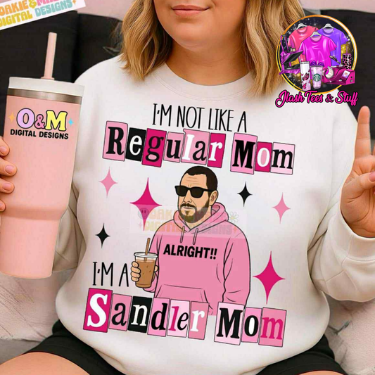 I'm Not Like a Regular Mom - I'm a Sandler Mom
