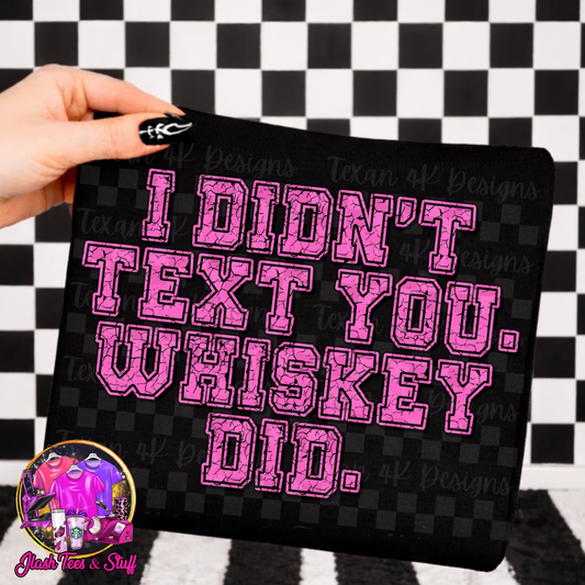 I Didn't Text You... Whiskey Did