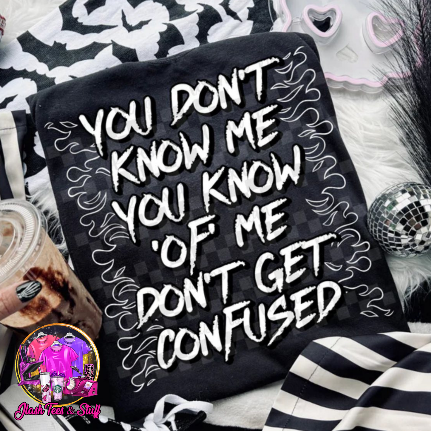 You Don't Know Me, You Know OF Me, Don't Get Confused