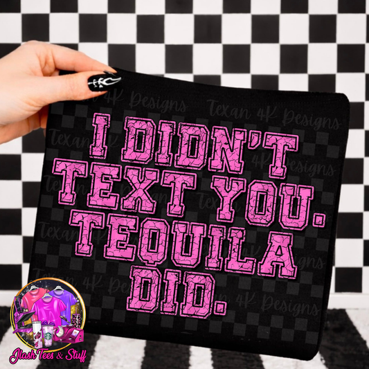 I Didn't Text You... Tequila Did