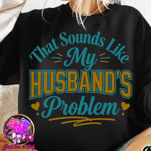 That Sounds Like My Husband's Problem