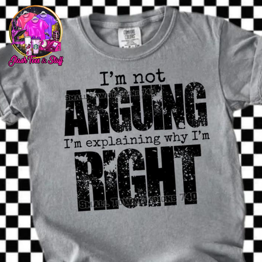 I'm Not Arguing - I'm Explaining Why I'm Right