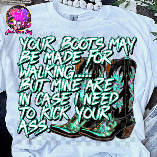 Your Boots May Be Made For Walking...