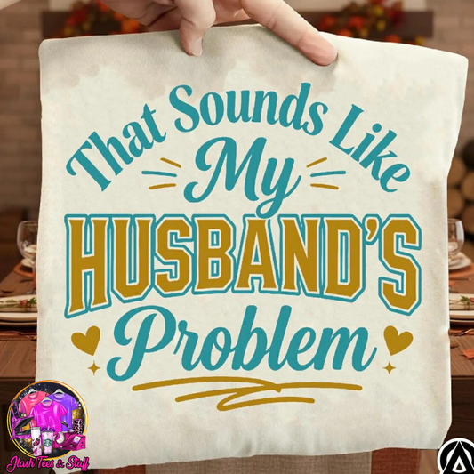 That Sounds Like My Husband's Problem
