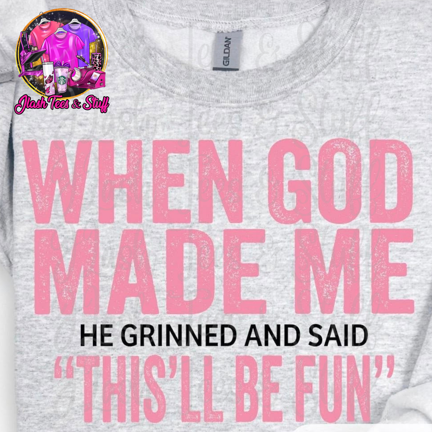 When God Made Me He Grinned and Said This'll Be Fun