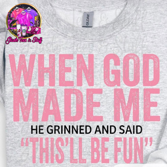 When God Made Me He Grinned and Said This'll Be Fun
