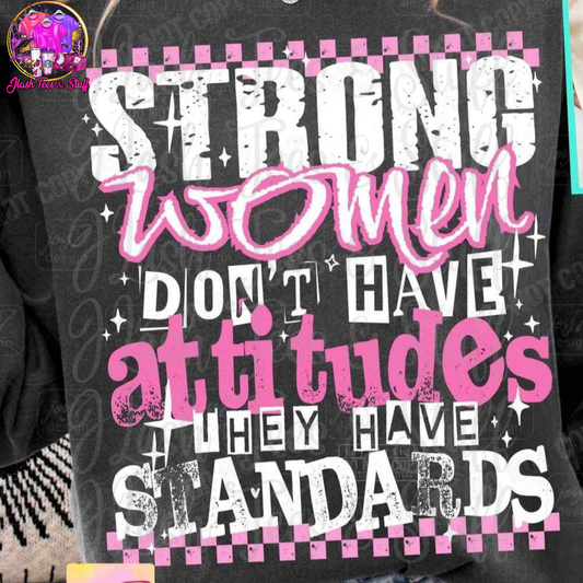 Strong Women Don't Have Attitudes - They Have Standards