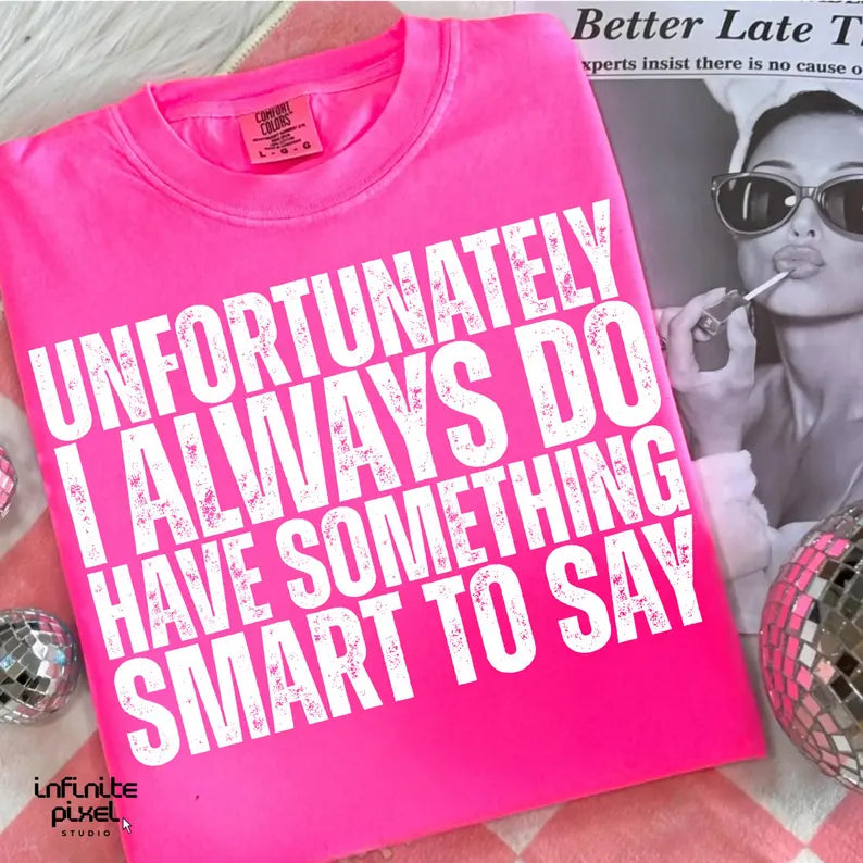 Unfortunately I Always Do Have Something Smart To Say