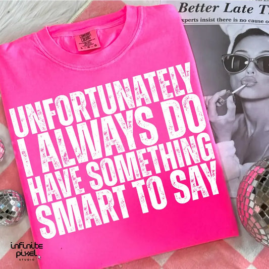 Unfortunately I Always Do Have Something Smart To Say