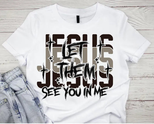Jesus, Let Them See You in Me